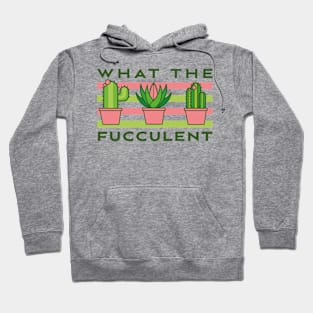 What The Fucculent Hoodie